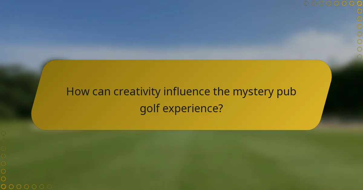 How can creativity influence the mystery pub golf experience?