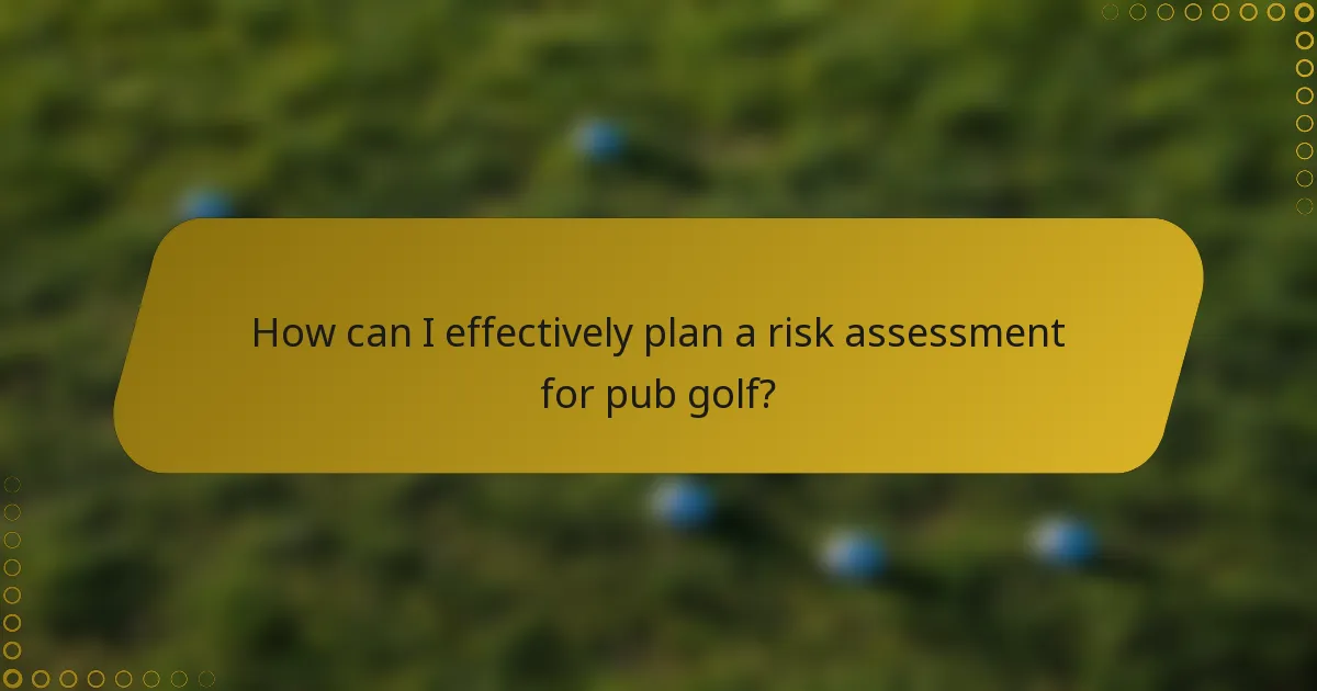 How can I effectively plan a risk assessment for pub golf?