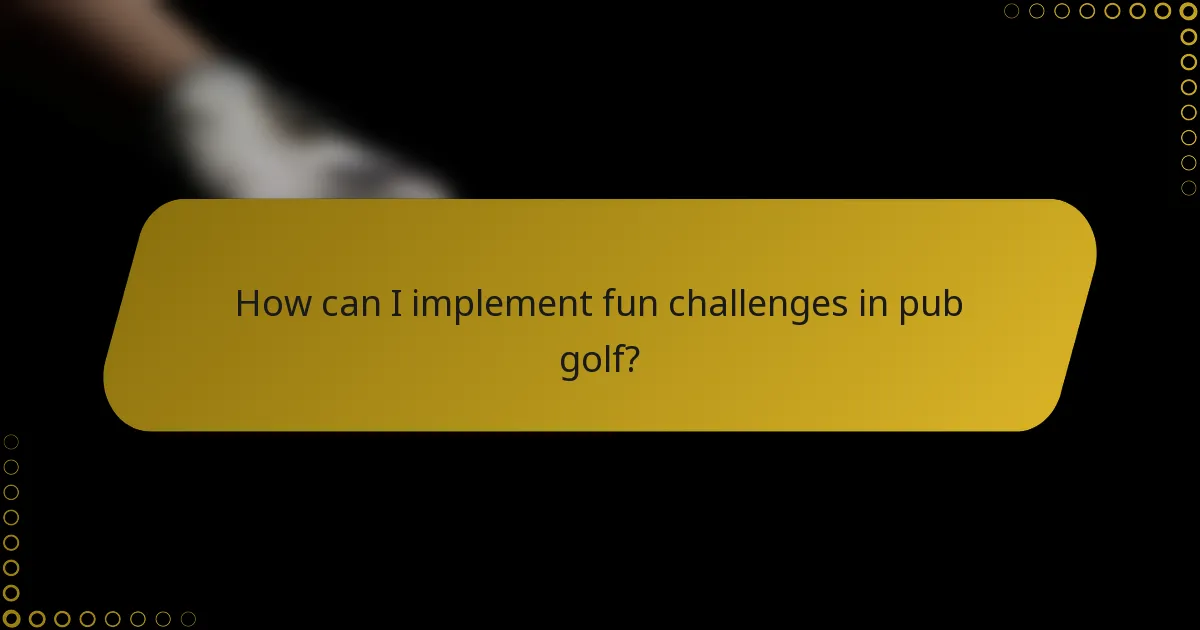 How can I implement fun challenges in pub golf?
