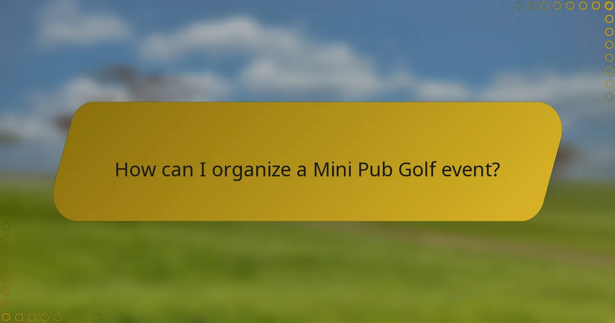 How can I organize a Mini Pub Golf event?