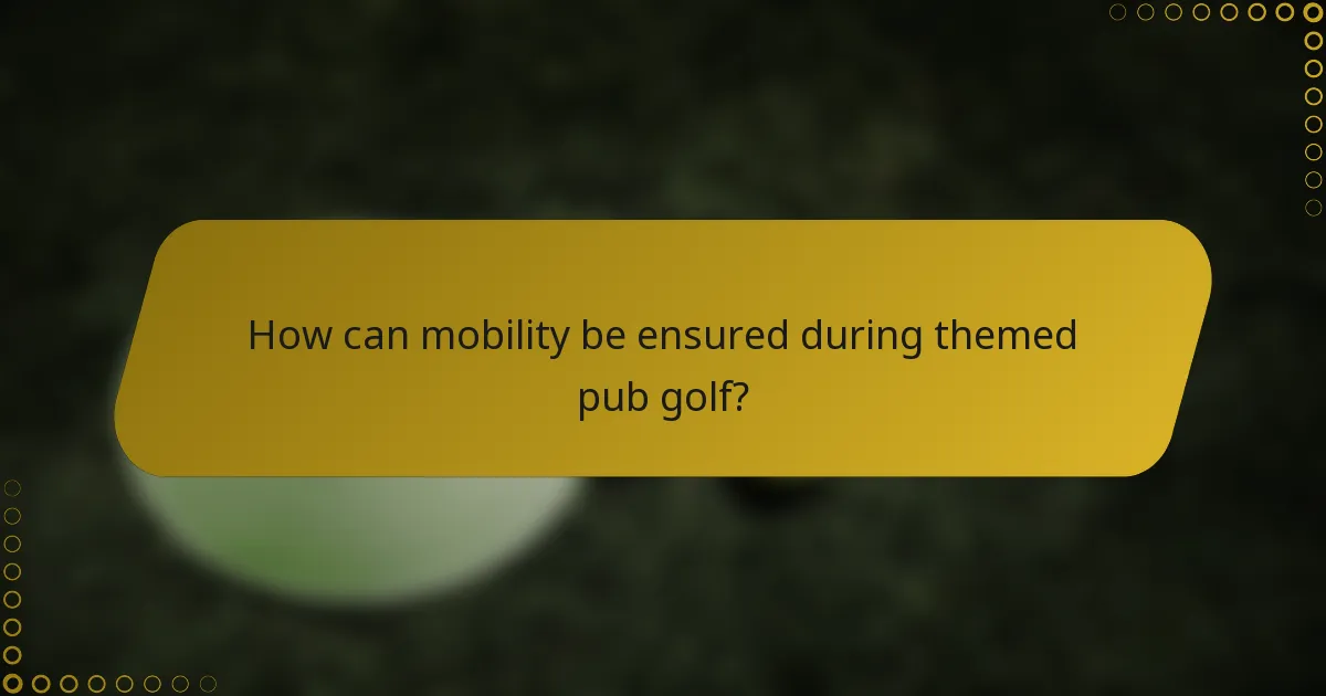 How can mobility be ensured during themed pub golf?