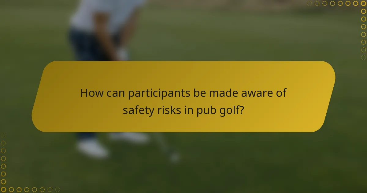 How can participants be made aware of safety risks in pub golf?