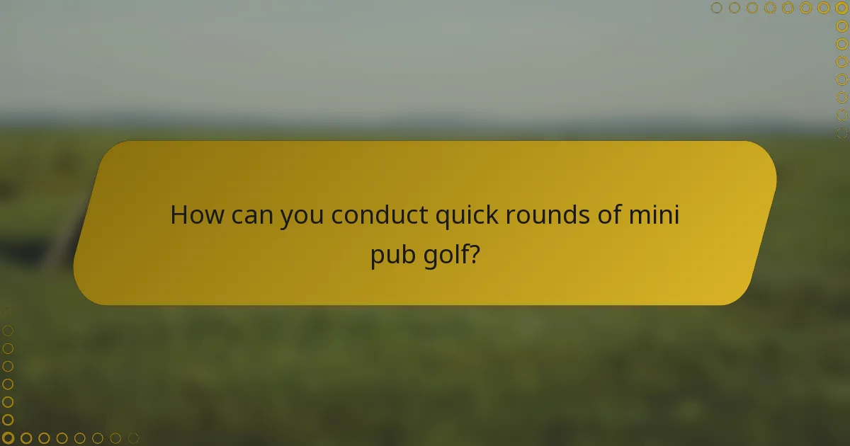 How can you conduct quick rounds of mini pub golf?