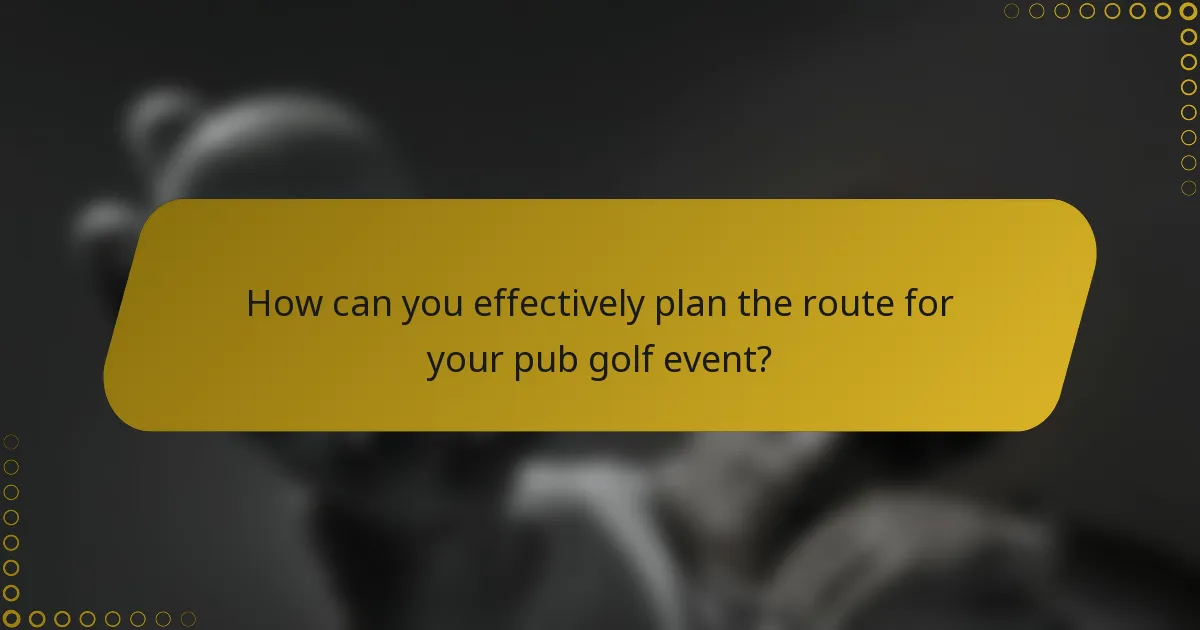 How can you effectively plan the route for your pub golf event?