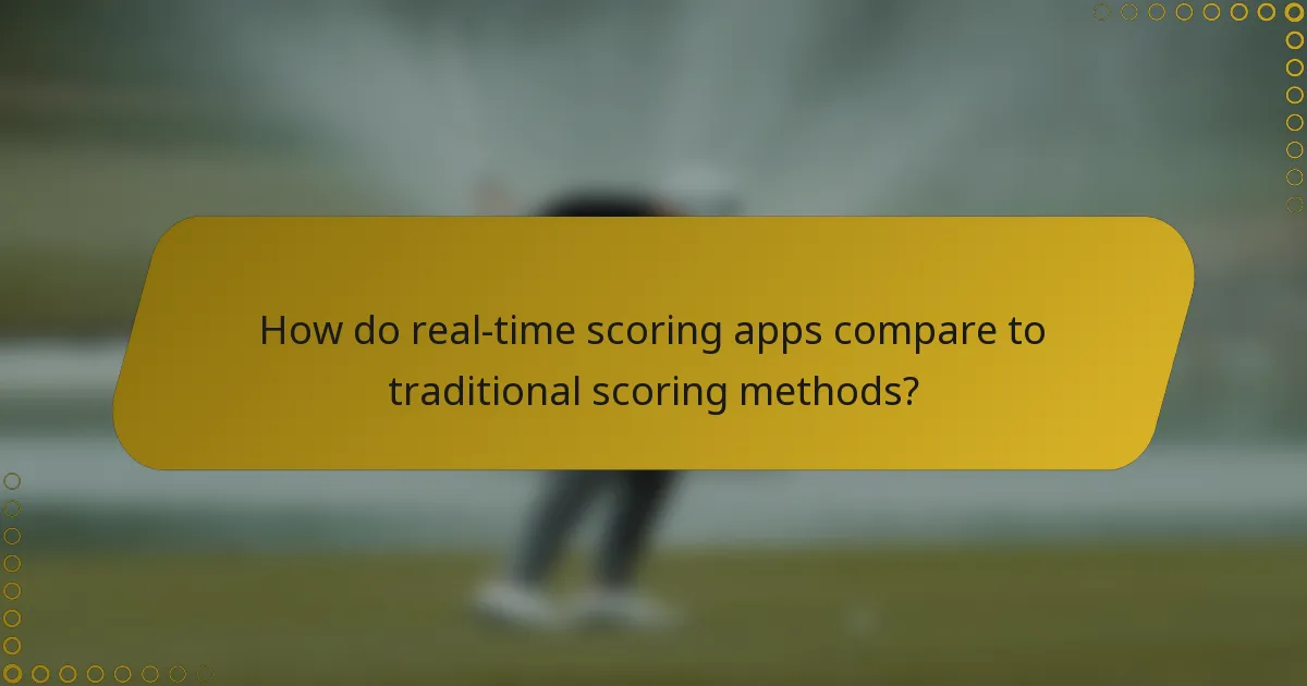 How do real-time scoring apps compare to traditional scoring methods?