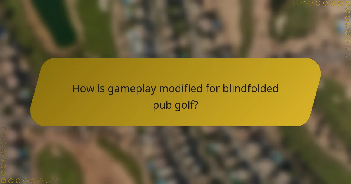 How is gameplay modified for blindfolded pub golf?
