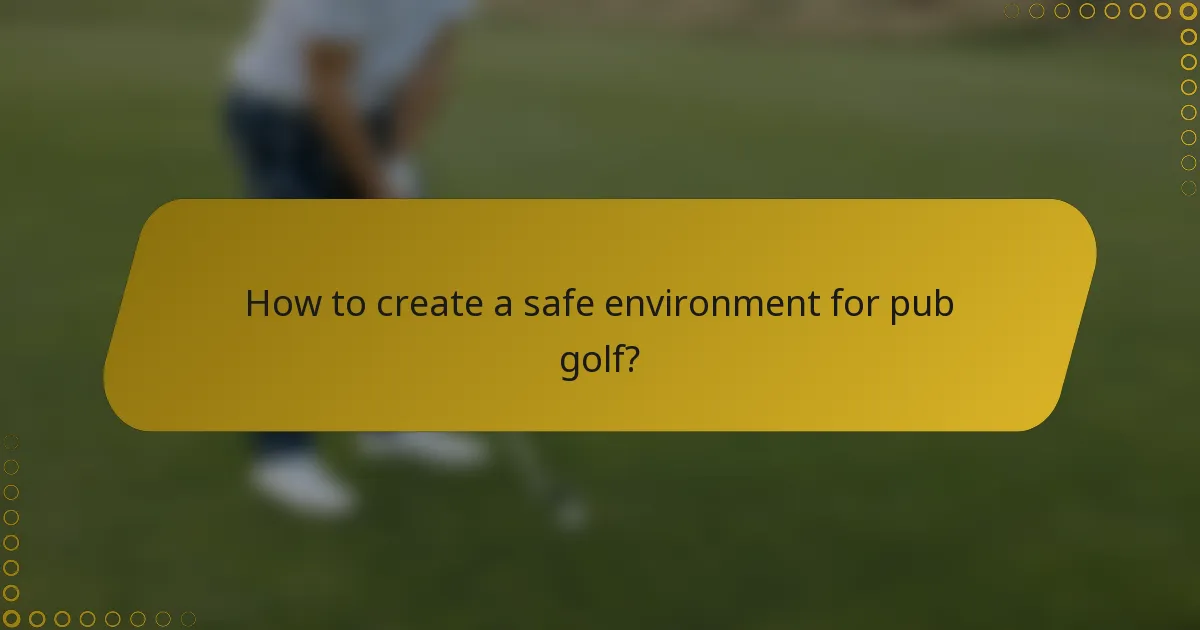 How to create a safe environment for pub golf?
