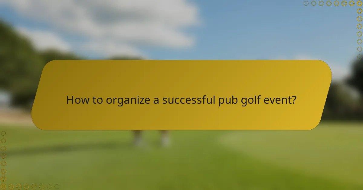 How to organize a successful pub golf event?