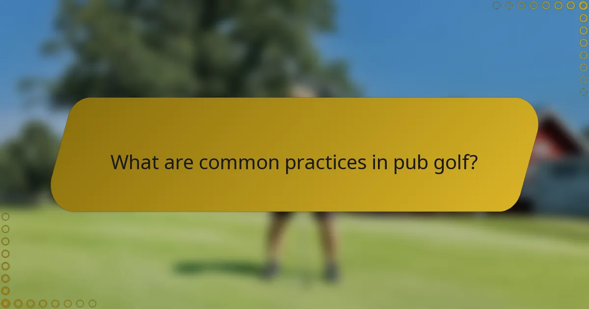 What are common practices in pub golf?
