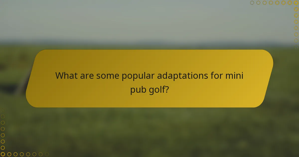 What are some popular adaptations for mini pub golf?