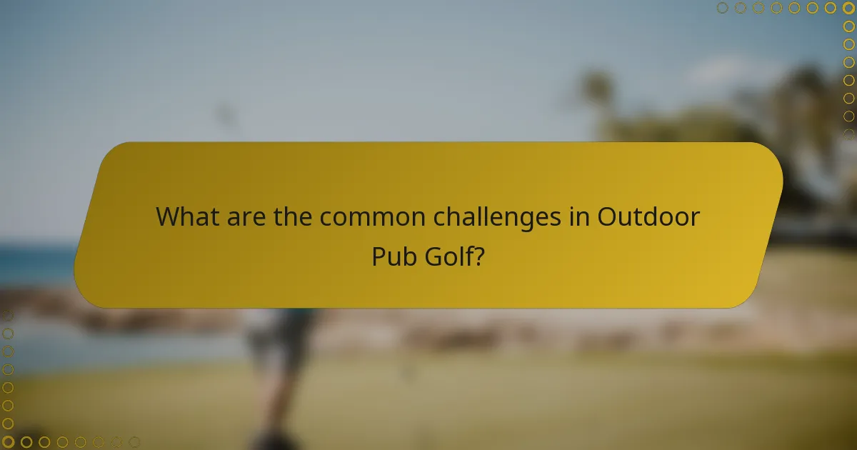 What are the common challenges in Outdoor Pub Golf?