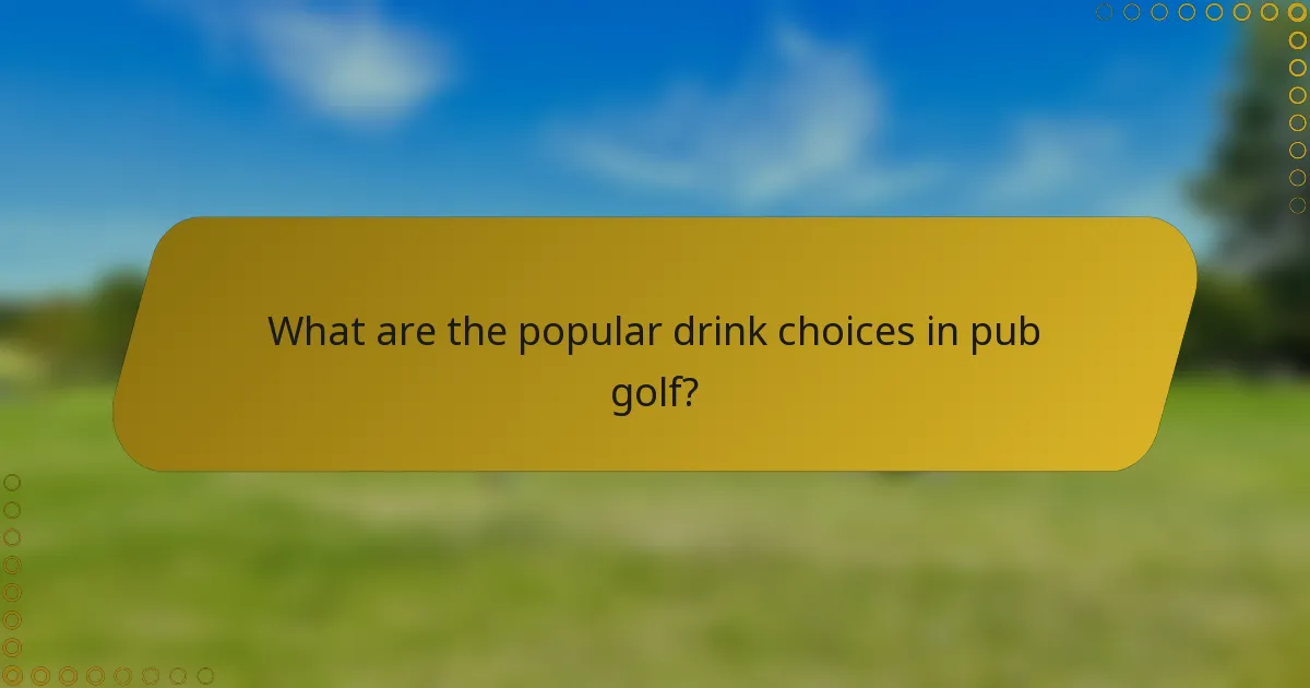 What are the popular drink choices in pub golf?