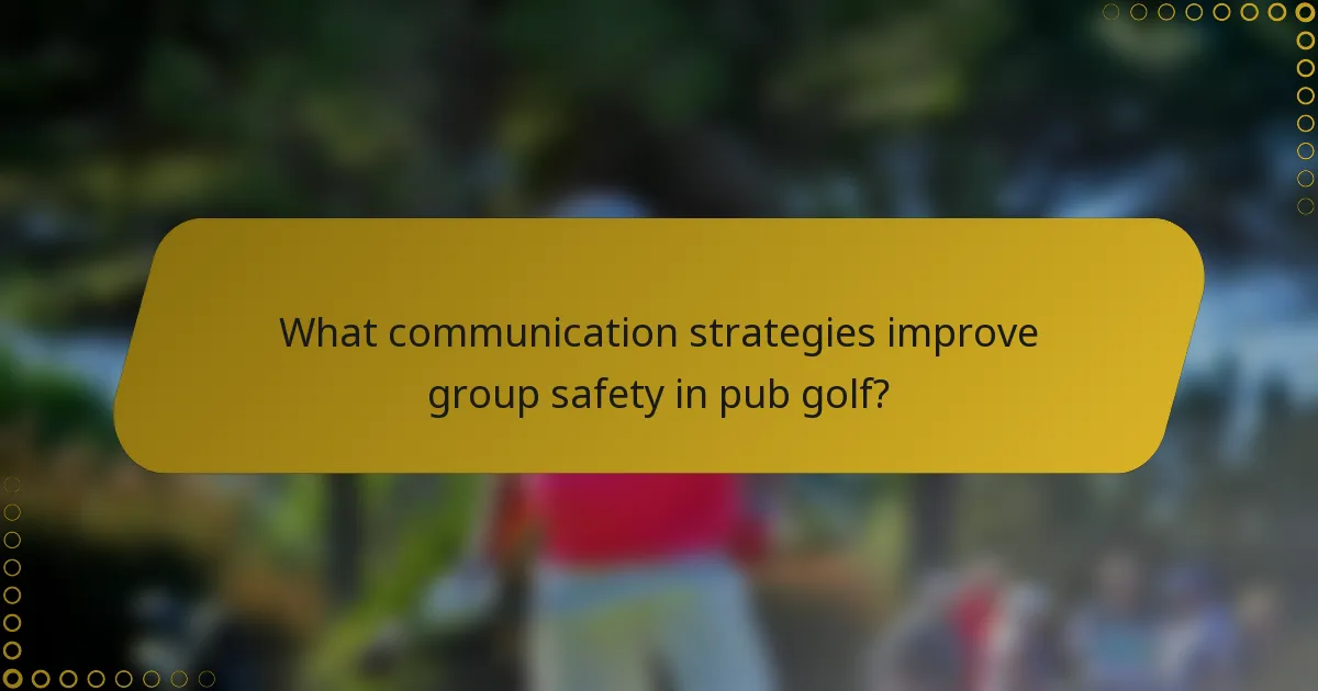 What communication strategies improve group safety in pub golf?