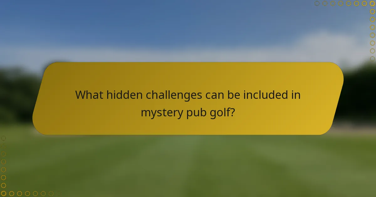 What hidden challenges can be included in mystery pub golf?