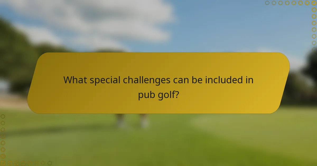 What special challenges can be included in pub golf?