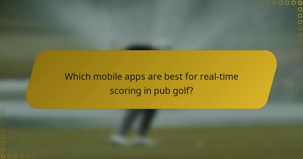 Which mobile apps are best for real-time scoring in pub golf?