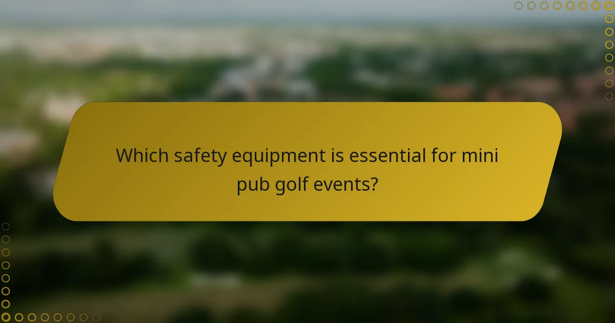Which safety equipment is essential for mini pub golf events?