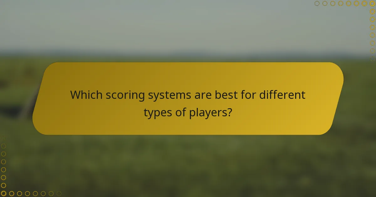 Which scoring systems are best for different types of players?