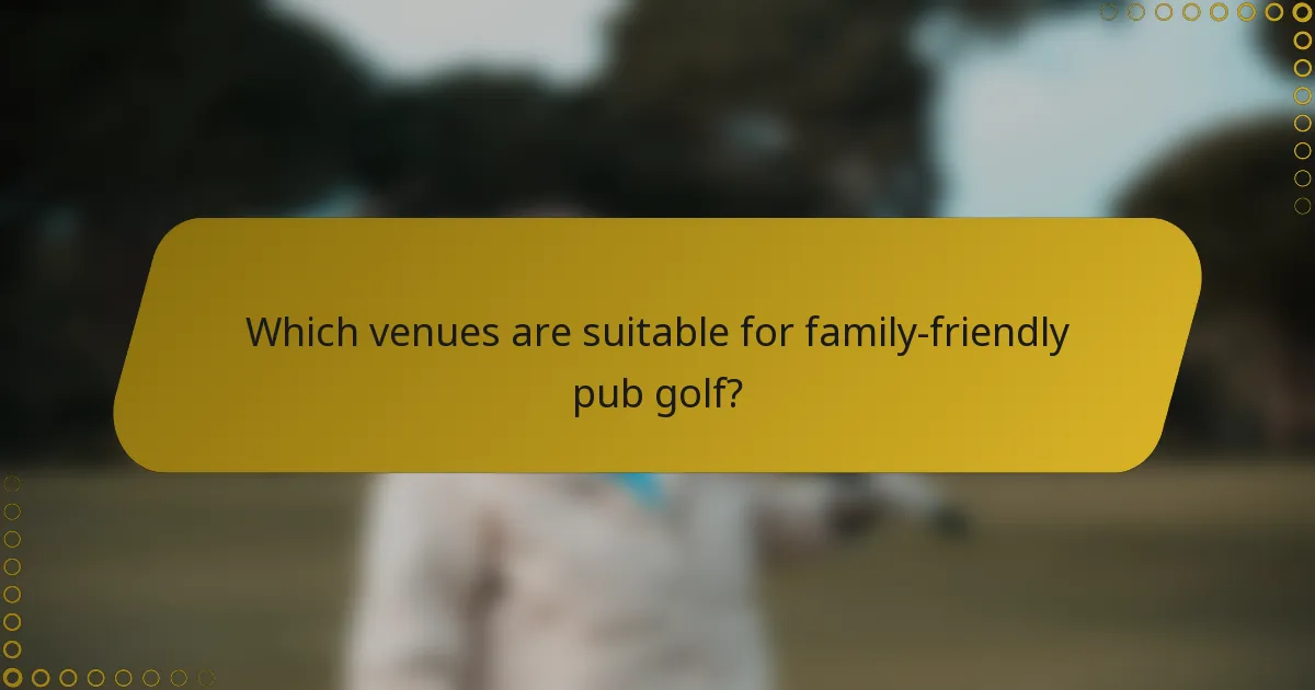 Which venues are suitable for family-friendly pub golf?